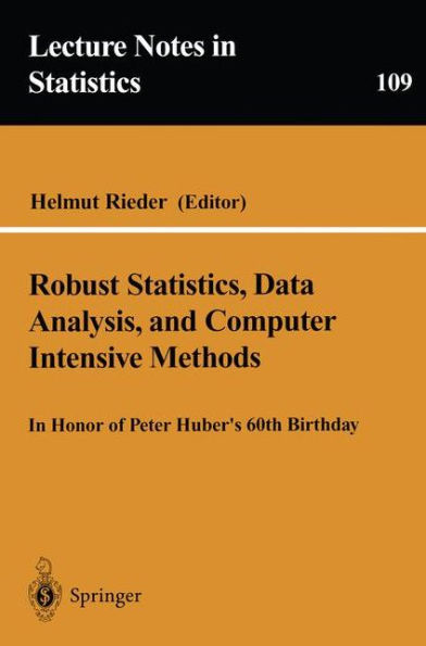 Robust Statistics, Data Analysis, and Computer Intensive Methods: In Honor of Peter Huber's 60th Birthday / Edition 1