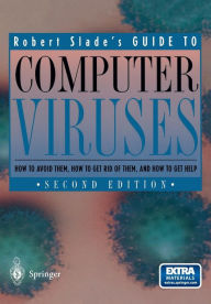 Title: Guide to Computer Viruses: How to avoid them, how to get rid of them, and how to get help, Author: Robert Slade