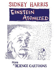 Title: Einstein Atomized: More Science Cartoons / Edition 1, Author: Sidney Harris