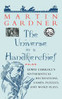 The Universe in a Handkerchief: Lewis Carroll's Mathematical Recreations, Games, Puzzles, and Word Plays / Edition 1