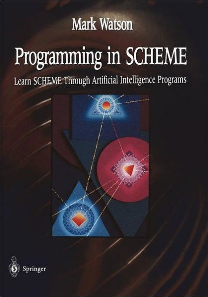 Programming in SCHEME: Learn SHEME Through Artificial Intelligence Programs / Edition 1