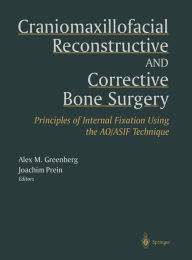 Title: Craniomaxillofacial Reconstructive and Corrective Bone Surgery: Principles of Internal Fixation Using AO/ASIF Technique / Edition 1, Author: Alex M. Greenberg