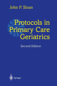 Title: Protocols in Primary Care Geriatrics / Edition 2, Author: John P. Sloan