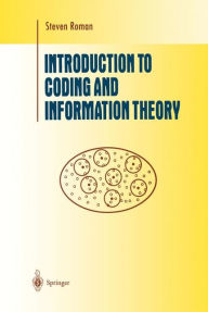 Title: Introduction to Coding and Information Theory / Edition 1, Author: Steven Roman