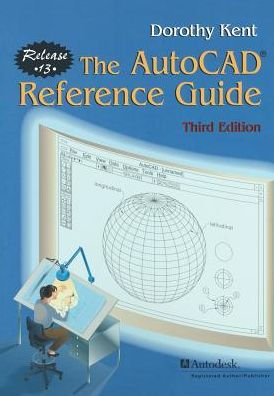 The AutoCAD® Reference Guide: Release 13 / Edition 3