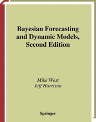 Title: Bayesian Forecasting and Dynamic Models / Edition 2, Author: Mike West