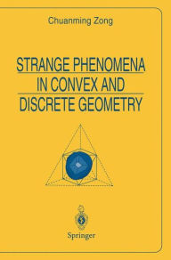 Title: Strange Phenomena in Convex and Discrete Geometry / Edition 1, Author: Chuanming Zong