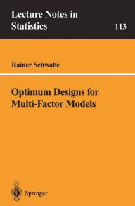 Title: Optimum Designs for Multi-Factor Models / Edition 1, Author: Rainer Schwabe