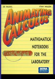Title: Animating Calculus: Mathematicaï¿½ Notebooks for the Laboratory / Edition 1, Author: Ed Packel