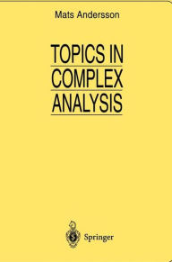 Title: Topics in Complex Analysis / Edition 1, Author: Mats Andersson