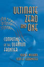 Ultimate Zero and One: Computing at the Quantum Frontier / Edition 1