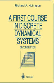 Title: A First Course in Discrete Dynamical Systems / Edition 2, Author: Richard A. Holmgren