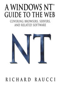 Title: A Windows NT Guide to the Web: Covering browsers, servers, and related software, Author: Richard Raucci