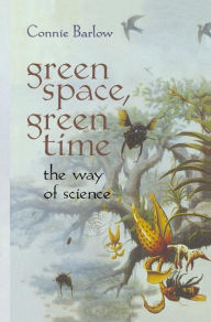 Title: Green Space, Green Time: The Way of Science / Edition 1, Author: Connie Barlow