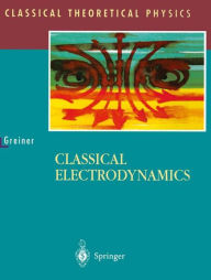 Title: Classical Electrodynamics / Edition 1, Author: Walter Greiner