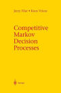 Competitive Markov Decision Processes / Edition 1