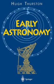 Title: Early Astronomy, Author: Hugh Thurston