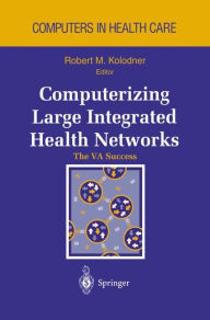 Title: Computerizing Large Integrated Health Networks: The VA Success / Edition 1, Author: Robert M. Kolodner