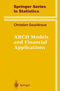 Title: ARCH Models and Financial Applications / Edition 1, Author: Christian Gourieroux