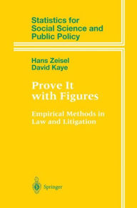 Title: Prove It with Figures: Empirical Methods in Law and Litigation / Edition 1, Author: Hans Zeisel