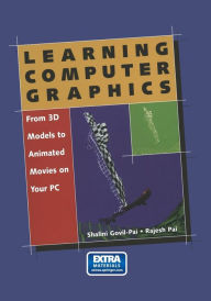 Title: Learning Computer Graphics: From 3D Models to Animated Movies on Your PC / Edition 1, Author: Shalini Govil-Pai