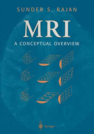 Title: MRI: A Conceptual Overview / Edition 1, Author: Sunder S. Rajan