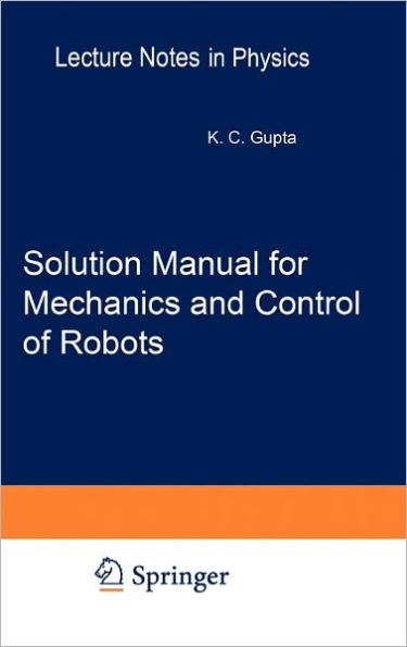 Solution Manual for Mechanics and Control of Robots: Springer, 1997 / Edition 1