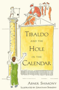 Title: Tibaldo and the Hole in the Calendar / Edition 1, Author: Abner Shimony