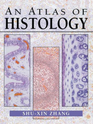 Title: An Atlas of Histology / Edition 1, Author: Shu-Xin Zhang