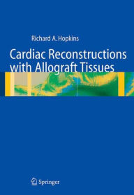 Title: Cardiac Reconstructions with Allograft Tissues / Edition 1, Author: Richard A. Hopkins