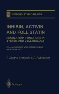 Title: Inhibin, Activin and Follistatin: Regulatory Functions in System and Cell Biology, Author: Toshihiro Aono