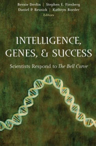 Title: Intelligence, Genes, and Success: Scientists Respond to The Bell Curve / Edition 1, Author: Bernie Devlin