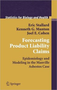 Title: Forecasting Product Liability Claims: Epidemiology and Modeling in the Manville Asbestos Case / Edition 1, Author: Eric Stallard