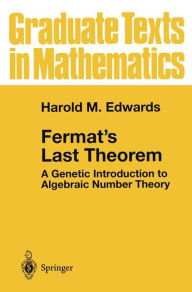 Title: Fermat's Last Theorem: A Genetic Introduction to Algebraic Number Theory / Edition 1, Author: Harold M. Edwards