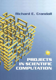 Title: Projects in Scientific Computation / Edition 1, Author: Richard E. Crandall