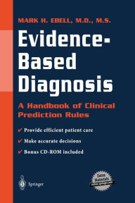 Title: Evidence-Based Diagnosis: A Handbook of Clinical Prediction Rules / Edition 1, Author: Mark H. Ebell