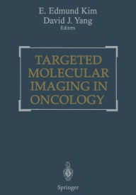 Title: Targeted Molecular Imaging in Oncology / Edition 1, Author: E. Edmund Kim