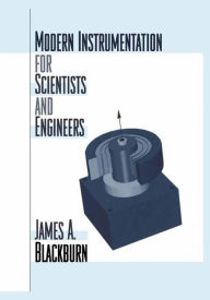 Title: Modern Instrumentation for Scientists and Engineers / Edition 1, Author: James A. Blackburn