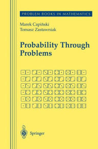 Title: Probability Through Problems / Edition 1, Author: Marek Capinski