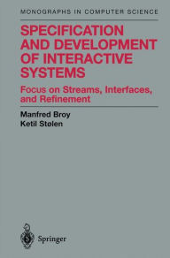 Title: Specification and Development of Interactive Systems: Focus on Streams, Interfaces, and Refinement / Edition 1, Author: Manfred Broy