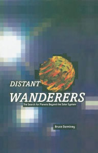 Title: Distant Wanderers: The Search for Planets Beyond the Solar System, Author: Bruce Dorminey