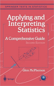 Title: Applying and Interpreting Statistics: A Comprehensive Guide / Edition 2, Author: Glen McPherson