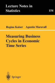 Title: Measuring Business Cycles in Economic Time Series / Edition 1, Author: Regina Kaiser