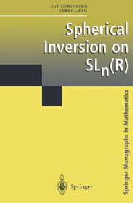 Title: Spherical Inversion on SLn(R) / Edition 1, Author: Jay Jorgenson