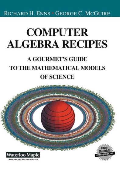 Computer Algebra Recipes: A Gourmet's Guide to the Mathematical Models of Science / Edition 1