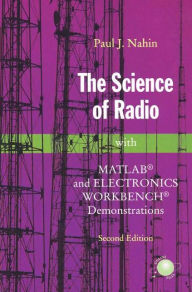Title: The Science of Radio: with MATLABï¿½ and Electronics Workbenchï¿½ Demonstrations / Edition 2, Author: Paul J. Nahin