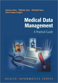 Title: Medical Data Management: A Practical Guide / Edition 1, Author: Florian Leiner
