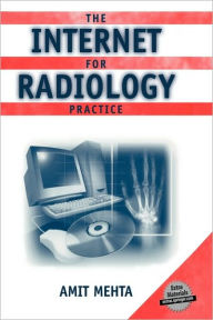 Title: The Internet for Radiology Practice / Edition 1, Author: Amit Mehta