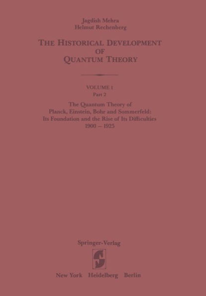 The Quantum Theory of Planck, Einstein, Bohr and Sommerfeld: Its Foundation and the Rise of Its Difficulties 1900-1925 / Edition 1