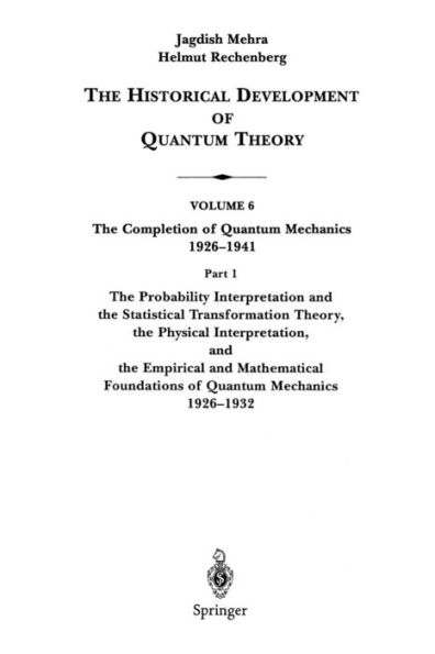 The Probability Interpretation and the Statistical Transformation Theory, the Physical Interpretation, and the Empirical and Mathematical Foundations of Quantum Mechanics 1926-1932 / Edition 1